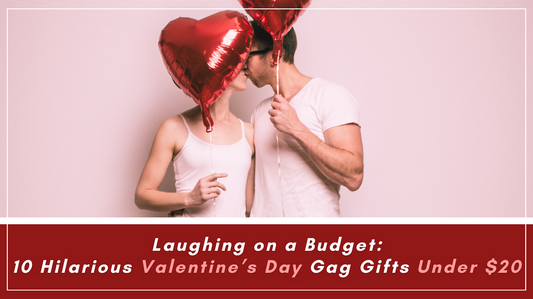 Laughing on a Budget: 10 Hilarious Valentine's Day Gag Gifts Under $20